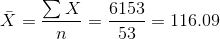 \bar X=\frac{\sum X}{n}=\frac{6153}{53}=116.09