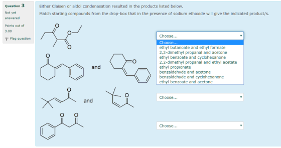 Question 3 Not yet answered Either Claisen or aldol condenasation resulted in the products listed below Match starting compou