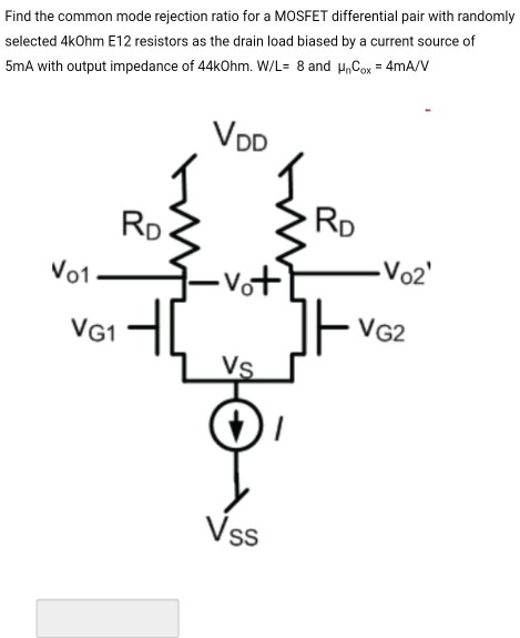 Find the common mode rejection ratio for a MOSFET differential pair with randomly selected 4kOhm E12 resistors as the drain l