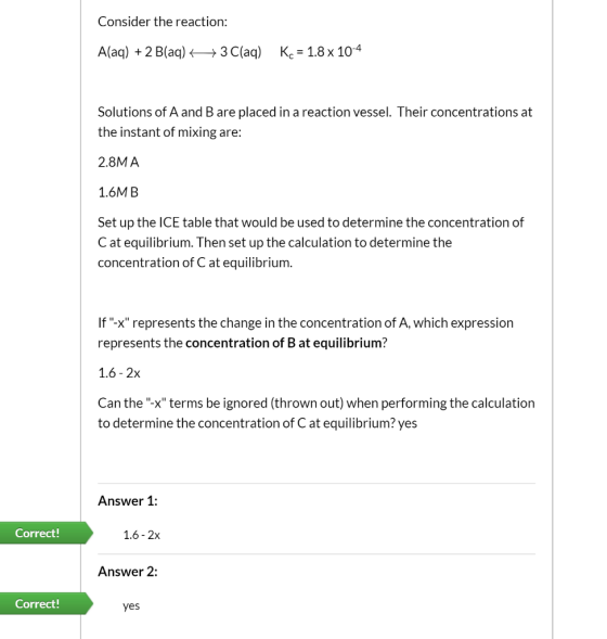 Consider the reaction: A(aq) 2 B(aq)3 C(aq) Kc 1.8 x 104 Solutions of A and B are placed in a reaction vessel. Their concentr