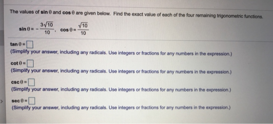 The values of sin 0 and cos 0 are given below. Find the exact value of each of the four remaining trigonometric functions. 3/