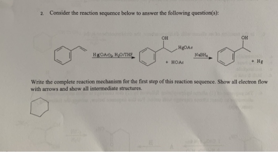 Consider the reaction sequence below to answer the following question(s): 2. Он OH HgOAc НЕОАО, Н.олнЕ NaBH4 - Не + +HOAC Wri