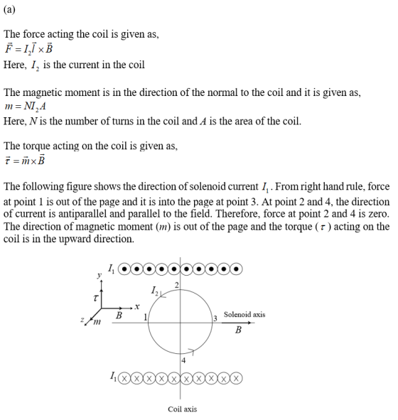(a) The force acting the coil is given as, Here, , is the current in the coil The magnetic moment is in the direction of the