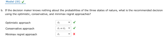 Model (iii) b. If the decision maker knows nothing about the probabilities of the three states of nature, what is the recomme