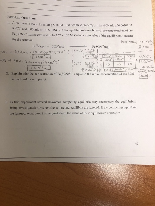 Post-Lab Questions: A solution is made by mixing 5.00 ml. of 0.00300 M Fe(NO,)s with 4.00 mL. of 0.00300 M KSCN and 3.00 mL.