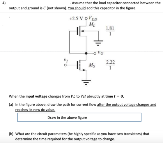 4) output and ground is C (not shown). You should add this capacitor in the figure. Assume that the load capacitor connected