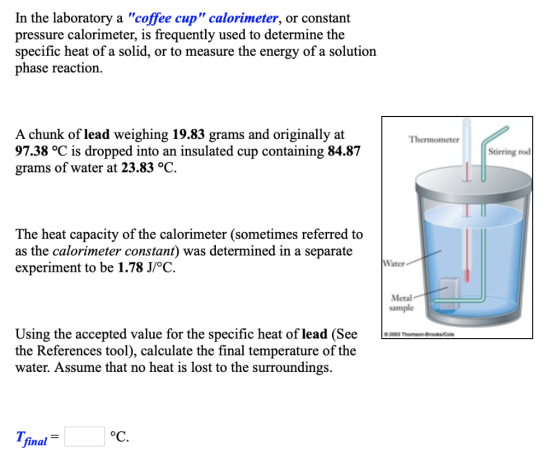 In the laboratory a coffee cup calorimeter, or constant pressure calorimeter, is frequently used to determine the specific