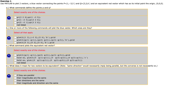 Exercise 1 Use MATLAB to plot 2 vectors, a blue vector connecting the points P=(1,-3,5 ) and Q=(3,2,6 ) and an equivalent red