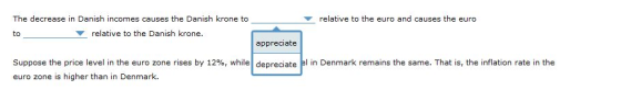 The decrease in Danish incomes causes the Danish krone to relative to the euro and causes the euro relative to the Danish kro