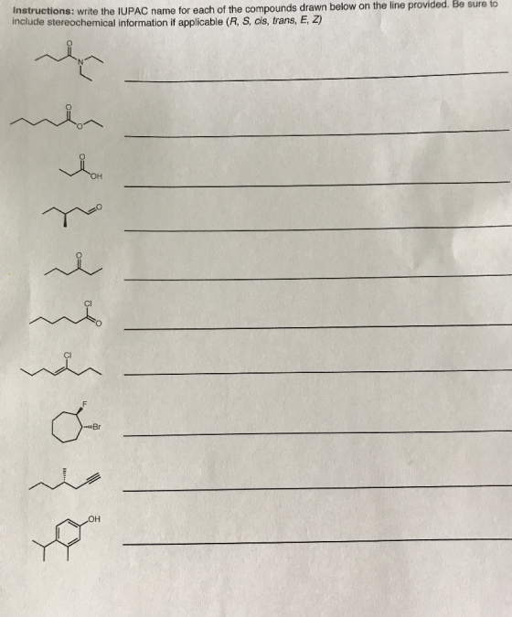Instructions: write the IUPAC name for each of the compounds drawn below on the line provided. Be sure to include stereochemi