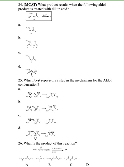 24. (MCAT) What product results when the following aldol product is treated with dilute acid:? 110, a. b. C. d. 25. Which bes