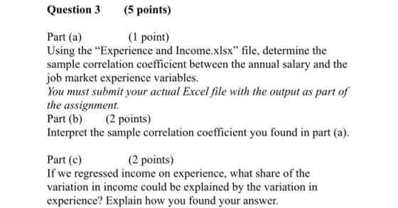 Question 3(5 points) Part (a) Using the Experience and Income.xlsx file, determine the sample correlation coefficient betwe