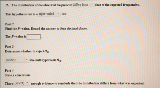 Hi: The distribution of the observed frequencies differs from that of the expected frequencies. This hypothesis test is a rig