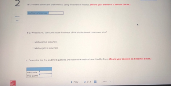 2 b-1. Find the coefficient of skewness, using the software method. (Round your answer to 2 decimal places.) Coefficient of s