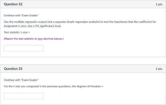 Question 32 1 pts Continue with Exam Grades Use the multiple regression output (not a separate simple regression analysis!)