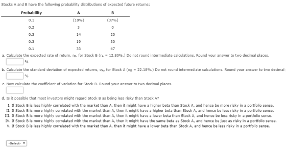 Stocks A and B have the following probability distributions of expected future returns: Probability A B (10%) (37%) 0.1 0.2 3