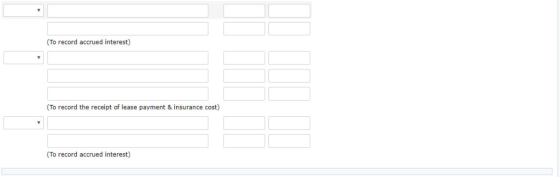 (To record accrued interest) To record the receipt of lease payment & insurance cost) (To record accrued interest)
