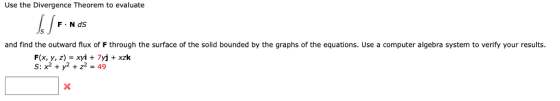 Use the Divergence Theorem to evaluate F.N dS and find the outward flux of F through the surface of the solid bounded by the