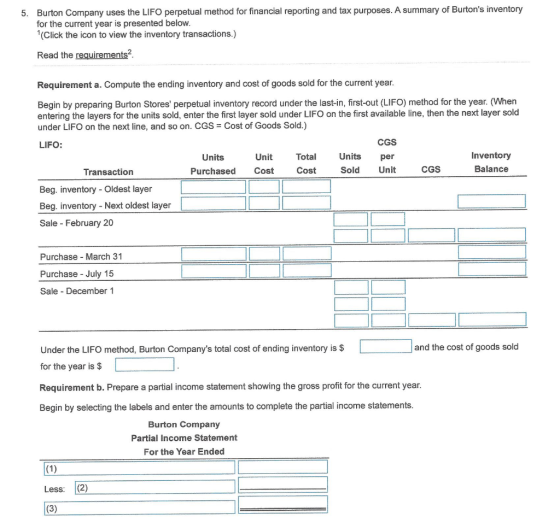 Burton Company uses the LIFO perpetual method for financial reporting and tax purposes. A summary of Burtons inventory for t