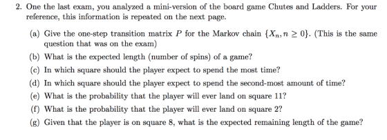 2. One the last exam, you analyzed a mini-version of the board game Chutes and Ladders. For your reference, this information