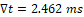 Vt = 2.462 ms
