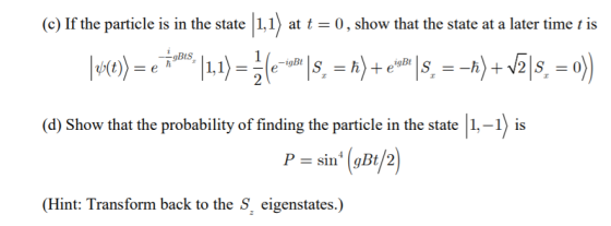 (c) If the particle is in the state 11,1〉at t =0,show that the state at a later time , is (d) Show that the probability of fi