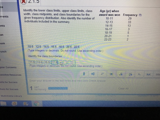 ne Identify the lower class limits, upper class limits, class Age (yr) when width, class midpoints, and class boundaries for