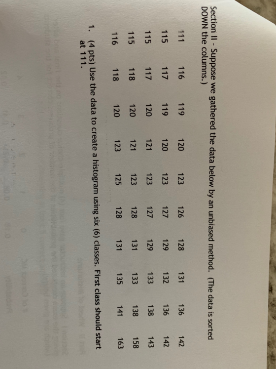 Section II Suppose DOWN the columns.) we gathered the data below by an unbiased method. (The data is sorted - 111 116 119 120
