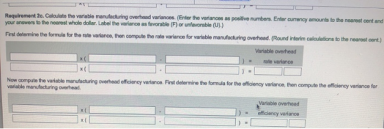 Requirement 2c. Caloulate the variable manufacturing overhoad variances. (Enter the variances as positive numbers. Enter curr