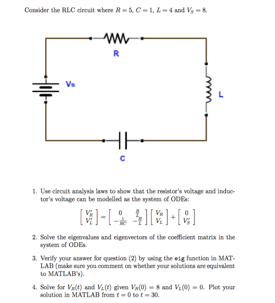 Consider the RLC circuit where R - 5, C- 1, L- 4 and Vs - 8 1. Use circuit analysis laws to show that the resistors voltage