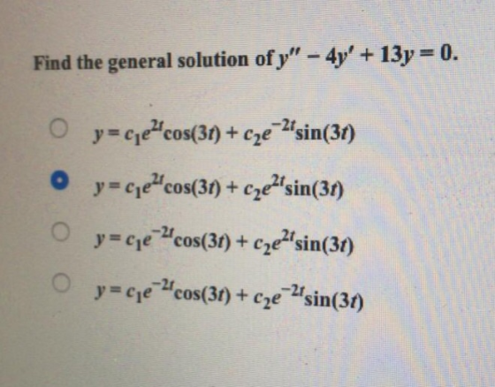 0. Find the general solution of y-4y +13p O y-ce cos(3t)+ce 2sin(31) O y-cid cos(30 + c2ersin(3) y-ce cos(3)+ c2esin(30) y-