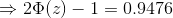 \Rightarrow 2\Phi(z) -1 = 0.9476