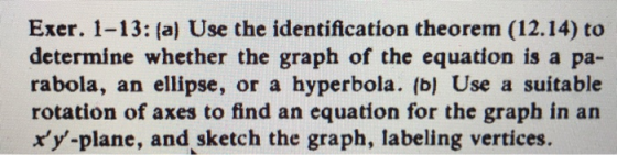 Exer. 1-13: (a) Use the identification theorem (12.14) to determine whether the graph of the equation is a pa- rabola, an ell