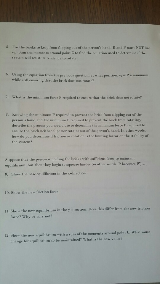 5. For the bricks to keep from flipping out of the persons hand, R and P must NOT line up. Sum the moments around point C to