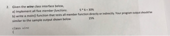 Given the wine class interface below, a) Implement all five member functions. b) write a main() function that tests all membe