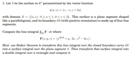 1. Let S be the surface in R3 parametrized by the vector function ru, v)(,-v, v+ 2u) with domain D-{(u, u) : 0 u 1,0 u 2). Th