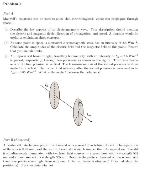 Problem 2 Part A Maxwells equations can be used to show that electromagnetic waves can propagate through space. (a) Describe