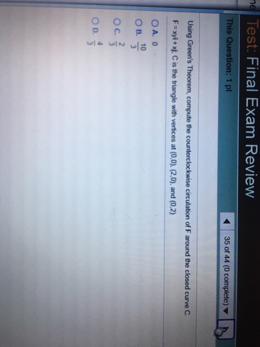 Test: Final Exam Review This Question: 1 pt 35 of 44 (0 complete) Using Greens Theorem, compute the counterclockwise circula