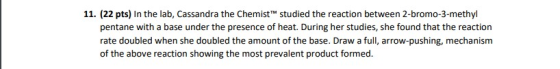 11. (22 pts) In the lab, Cassandra the ChemistM pentane with a base under the presence of heat. During her studies, she foun