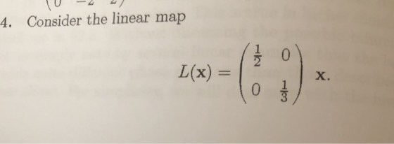 4. Consider the linear map 0 L(x) = X.