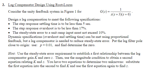 Lag Compensator Design Using Root-Locus 2. Consider the unity feedback system in Figure 1 for G(s)- s(s+3(s6) Design a lag co