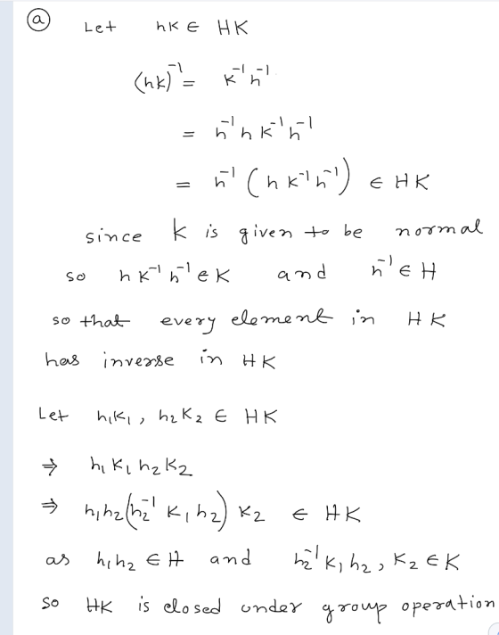 hкE HК Let -) - hk) - hhК h (h) -1 h k e HK kisgiven + be n ormal -) - 1 and h K he K So +hak every ele So Ui has invese h2