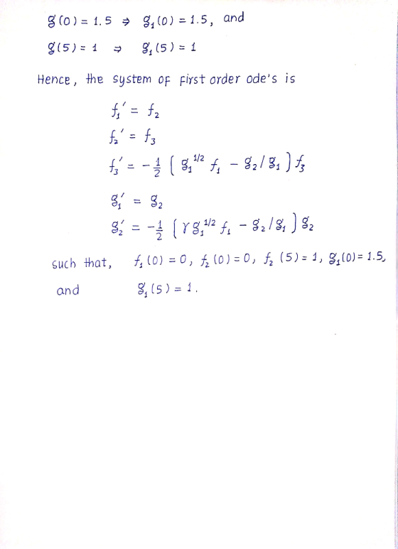 (0)ニ1.5, and g(0 ) = 1.5 Hence, the System oF First order odes is 2 2 813 か0)=0,左(0)=0, h (5): 1,31 (0):15, that, such and