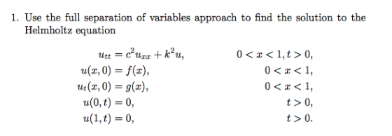 1. Use the full separation of variables approach to find the solution to the Helmholtz equation u(x, 0)-f() ue(r,0), a(0, t)