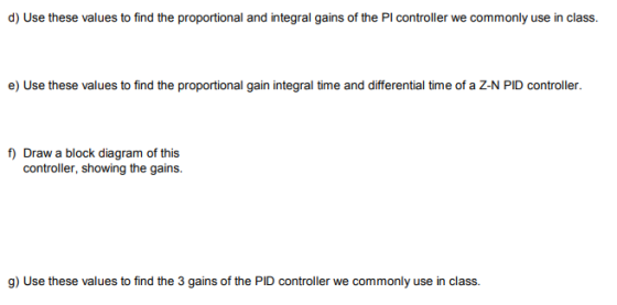 find the proportional and e) Use these values to find the proportional gain integral time and differential time of a Z-N PID