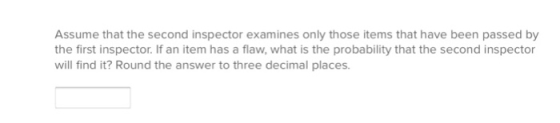 Assume that the second inspector examines only those items that have been passed by the first inspector. If an item has a fla