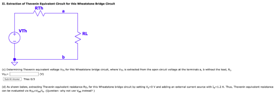 II. Extraction of Thevenin Equivalent Circuit for this Wheatstone Bridge Circuit RTh VTh RL (c) Determining Thevenin equivale