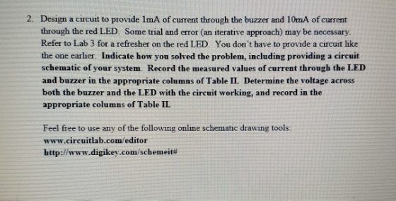 2. Design a circuit to provide 1mA of current through the buzzer and 10mA of current through the red LED. Some trial and erro