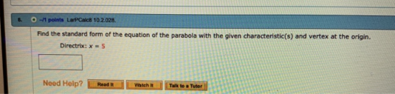 1 points LarPCalc8 10.2.028. Find the standard form of the equation of the parabola with the given characteristic(s) and vert