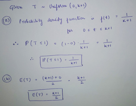 Given UniLern (o, kr) Probabili ty denity tunction /(+) K+I 0 4 for P(T<リ (1-0) 1 Ktl If (T S1) lo) (K+I) + O E(T) 2 2 E(T) K